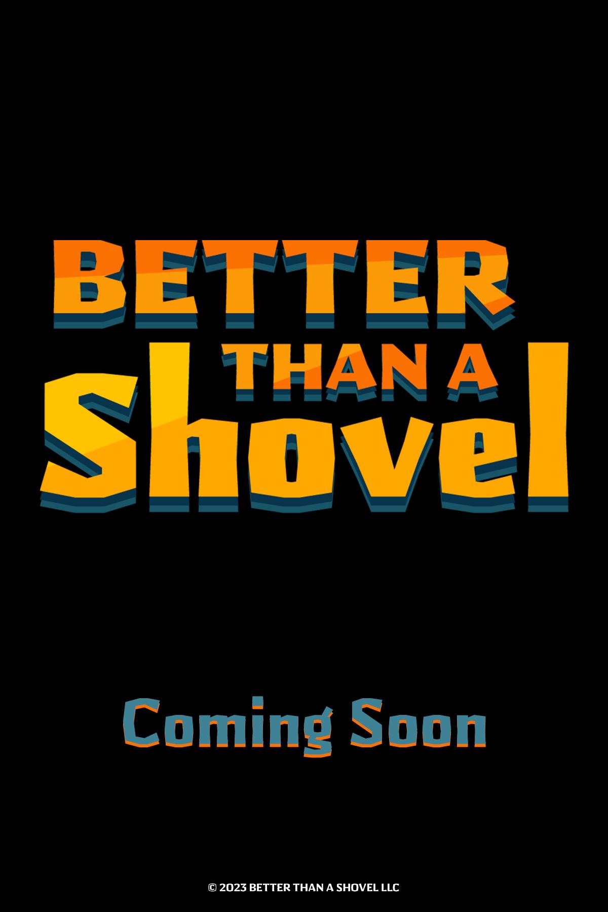 Better Than A Shovel